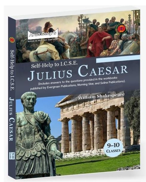 Arun Deep’s Self-Help to I.C.S.E. Julius Caesar Class 9 & 10 : 2024-25 Edition